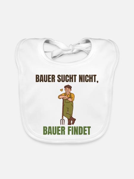 Bauer sucht nicht, Bauer findet Spruch - Baby Bio-Lätzchen - Weiß - Vorne