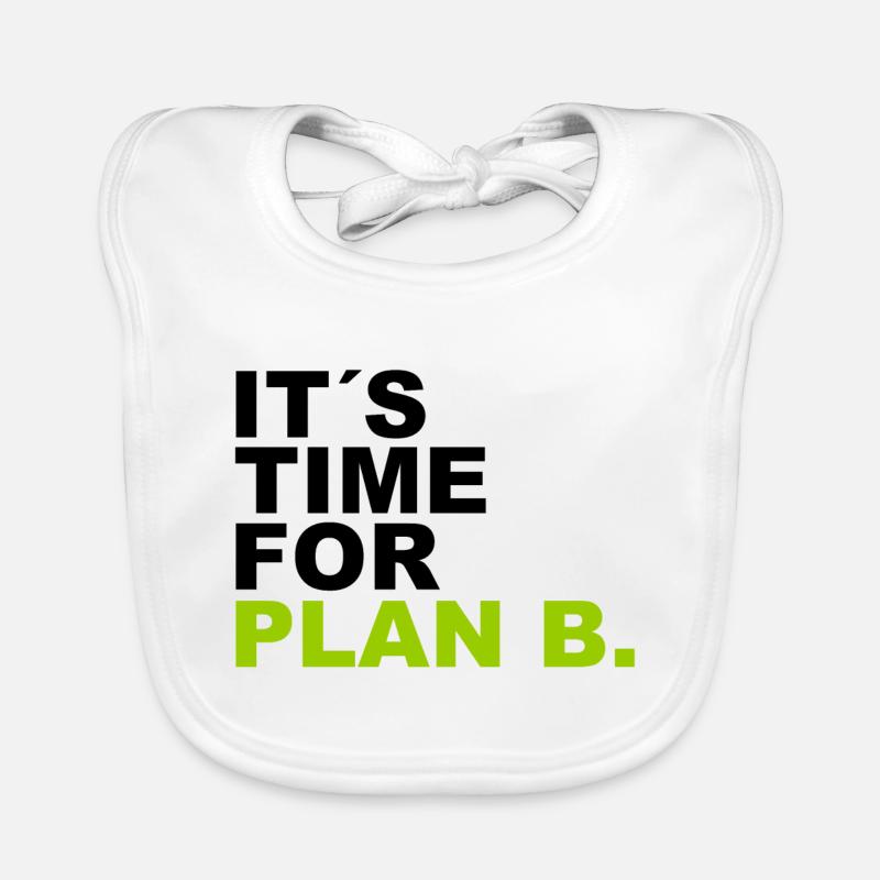 It is time for plan b . C’est l’heure du plan B. Bavoir bio Bébé