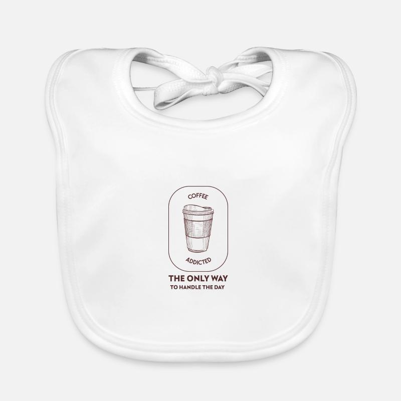 Coffee addicted - The only way to handle the day Organic Baby Bibs