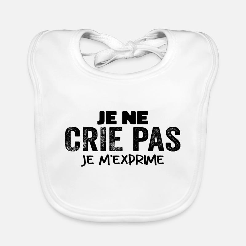 Je Ne Crie Pas Je M'exprime Humour Chieuse Bavoir bio Bébé