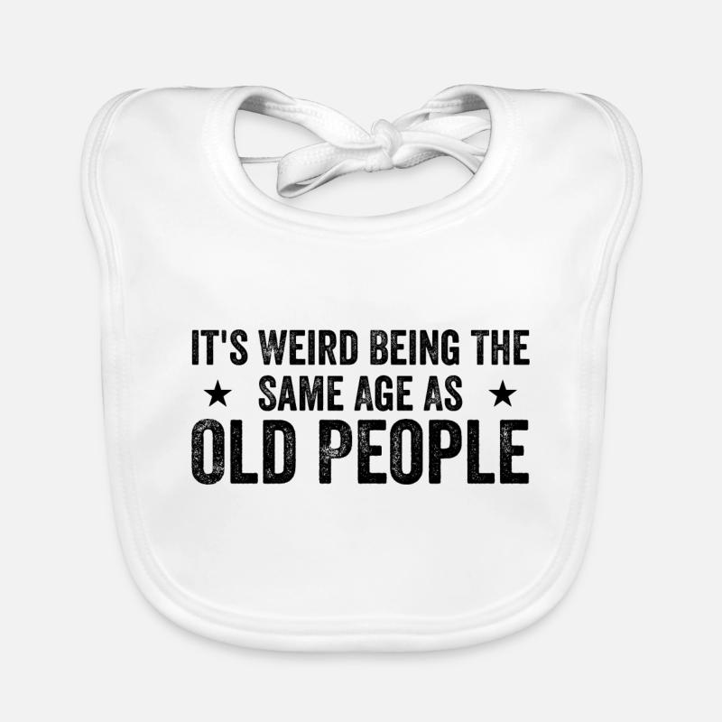 It's Weird Being The Same Age As Old People Bavoir bio Bébé