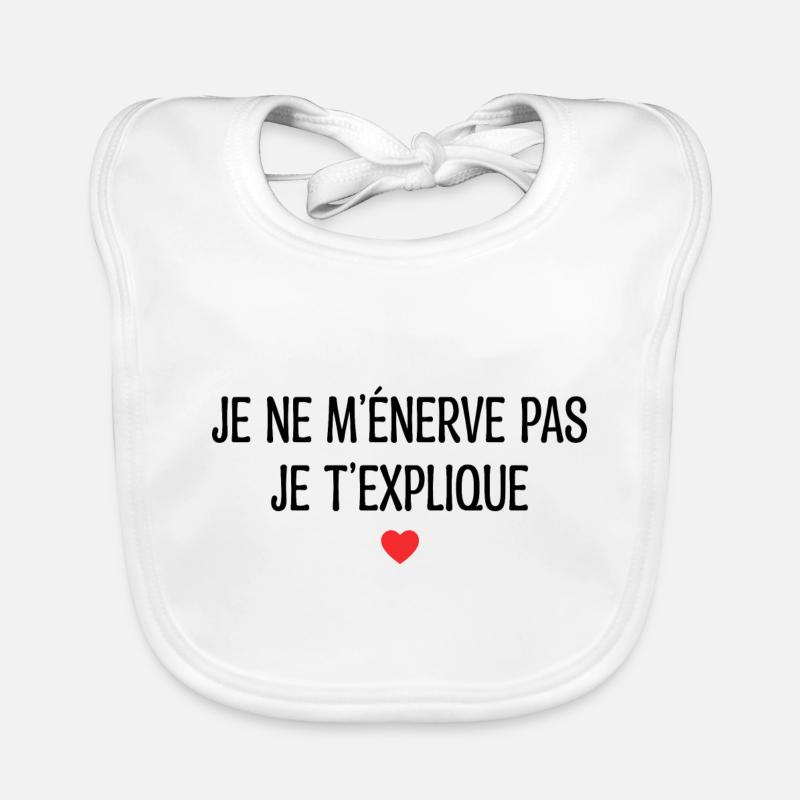 je m'énerve pas je t'explique - Bavoir bio Bébé - blanc