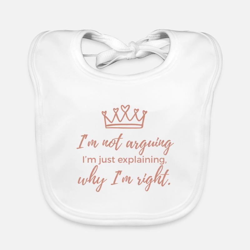 I'm Not Arguing, I'm Just Explaining why I'm Right - Organic Baby Bibs - white