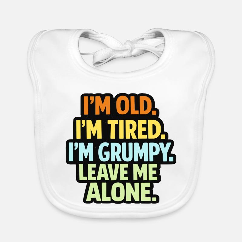 Old Tired Grumpy – Grumpy Mode Leave Me Alone Organic Baby Bibs