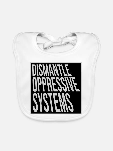 Dismantle Oppressive Systems Activism Statement - Organic Baby Bibs - white - Front