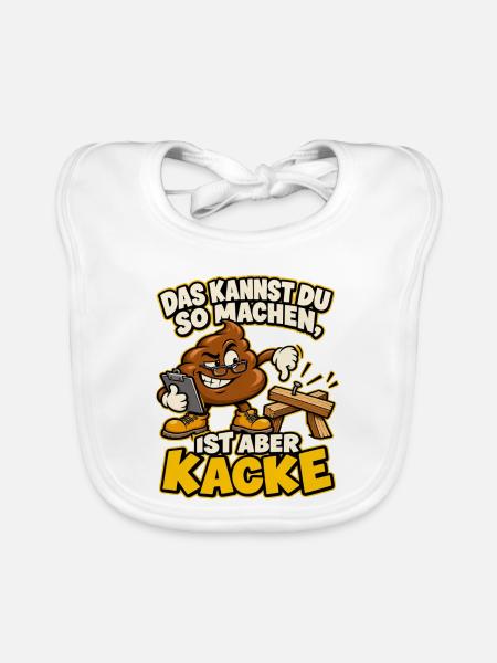 Das kannst du so machen, ist aber Kacke - Baby Bio-Lätzchen - Weiß - Vorne