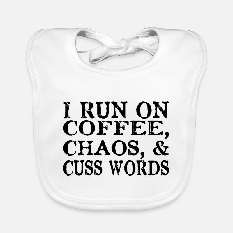 I Run on Coffee Chaos and Cuss Words saying Organic Baby Bibs