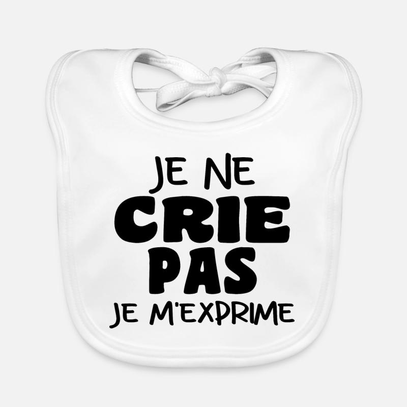 Je Ne Crie Pas Je M'exprime | Blague Drôle - Bavoir bio Bébé - blanc