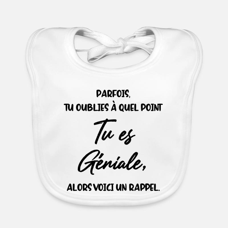 Parfois Tu oublies à quel point tu es Géniale - Bavoir bio Bébé - blanc