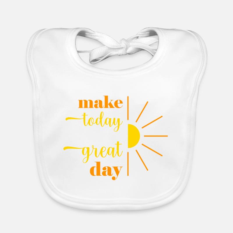 make today a great day Organic Baby Bibs