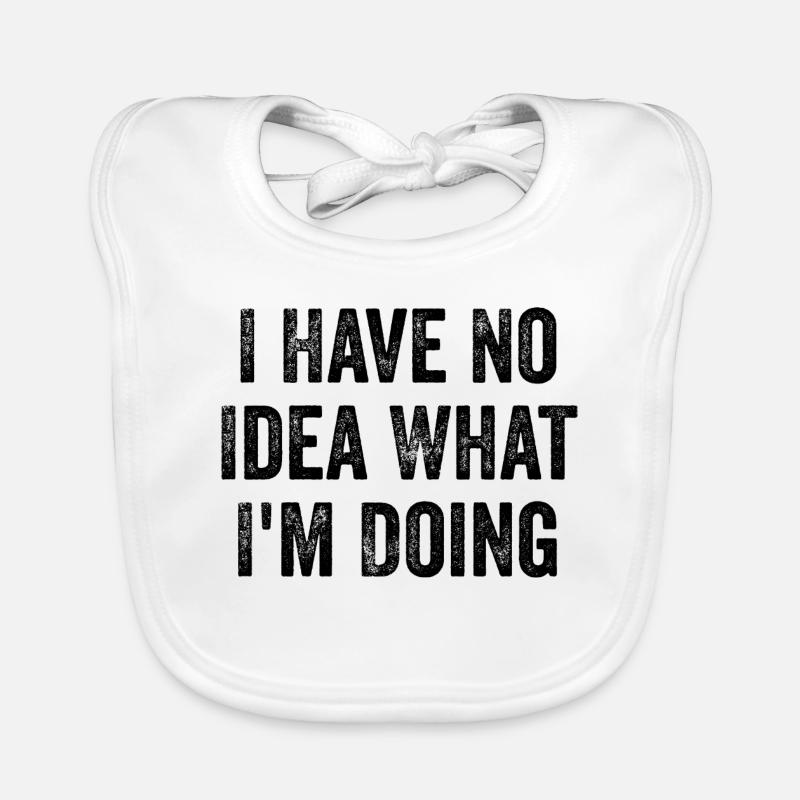 I Have No Idea What I'm Doing - Funny Organic Baby Bibs
