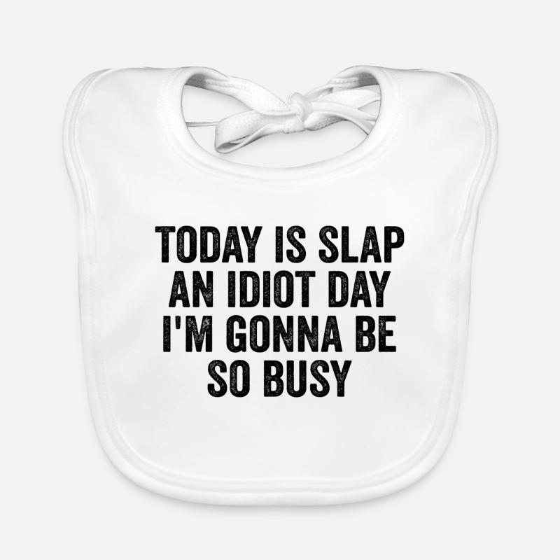 Heute ist Slap An Idiot Day, Ich werde so beschäftigt sein Baby Bio-Lätzchen