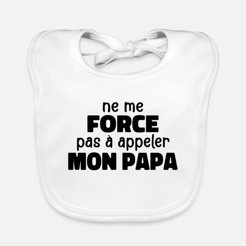 Ne Me Force Pas à Appeler Mon Papa Bavoir bio Bébé