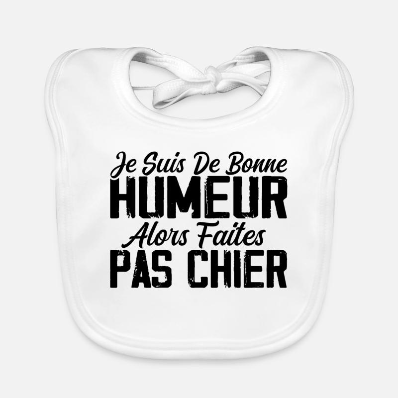 Je Suis De Bonne Humeur Alors Faites Pas Chier - Bavoir bio Bébé - blanc