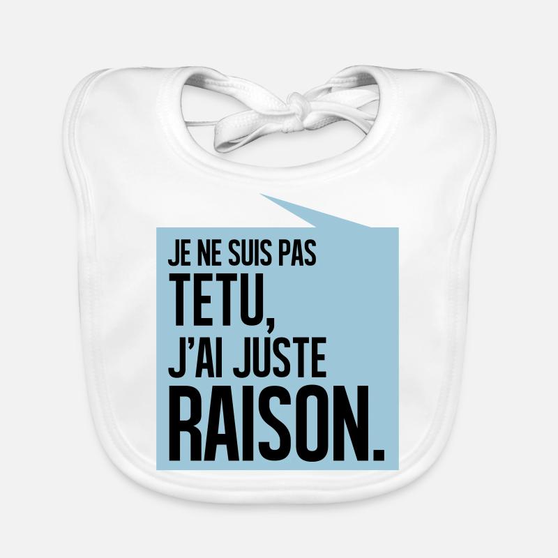 JE NE SUIS PAS TETU J'AI JUSTE RAISON - Bavoir bio Bébé - blanc