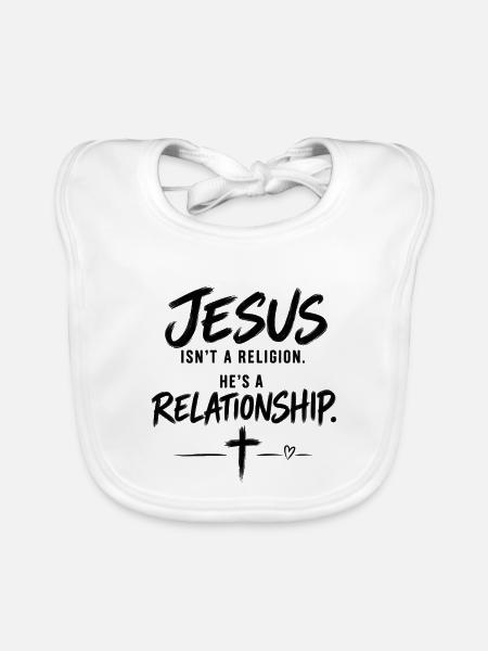 Jesus Isn’t a Religion. He’s a Relationship - Baby Bio-Lätzchen - Weiß