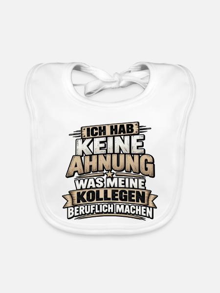 Keine Ahnung was Kollegen tun - Baby Bio-Lätzchen - Weiß
