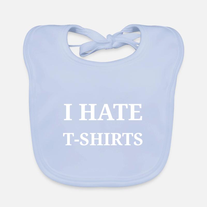 I hate T-shirts Organic Baby Bibs