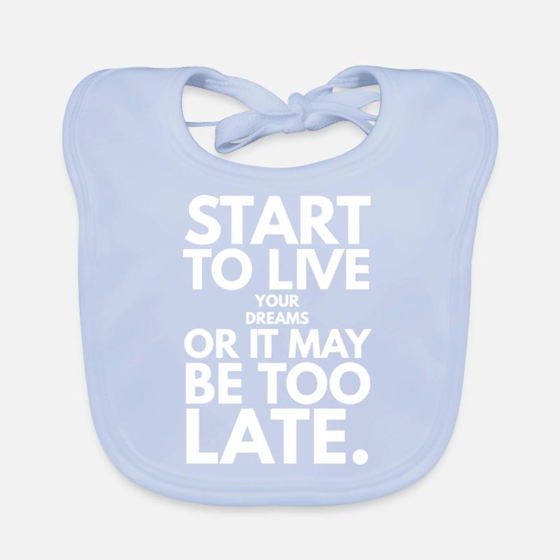 Fangen Sie an, Ihre Träume zu leben, oder es kann zu spät sein Baby Bio-Lätzchen