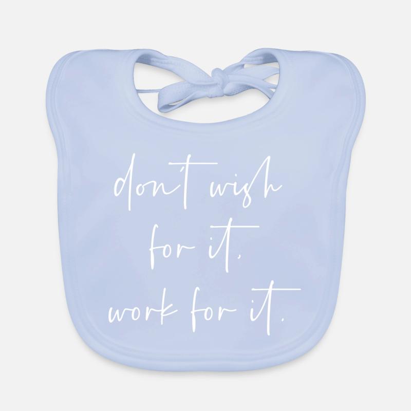 Dont wish for it work for it Baby Bio-Lätzchen