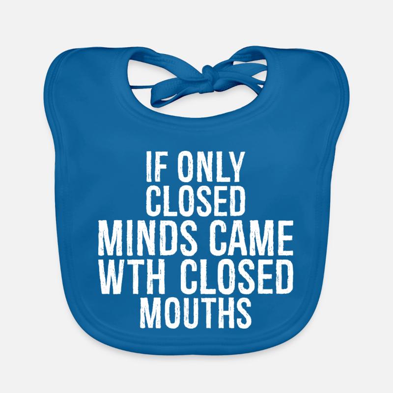 If only closed minds came with closed mouths Organic Baby Bibs
