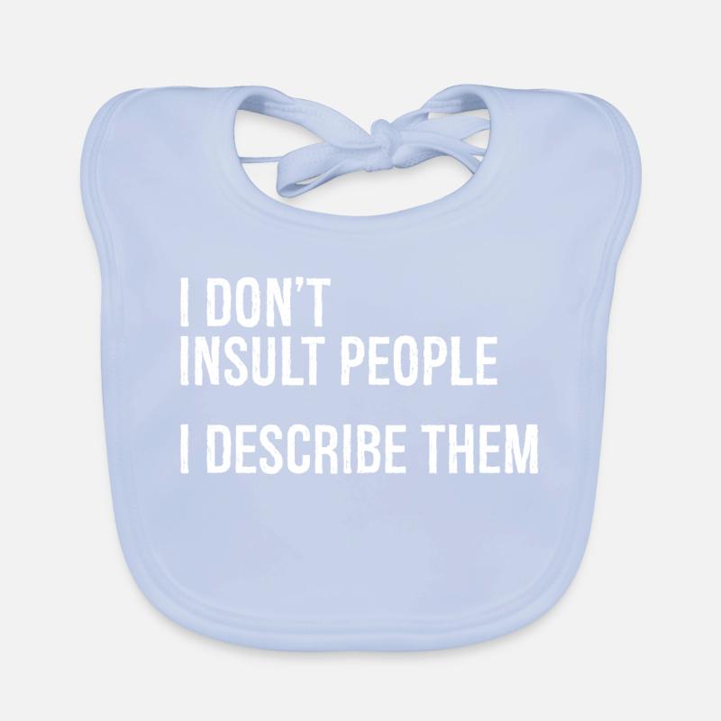 I don't Insult people I describe them Organic Baby Bibs