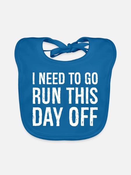 I need to go run this day off - Organic Baby Bibs - peacock-blue - Front