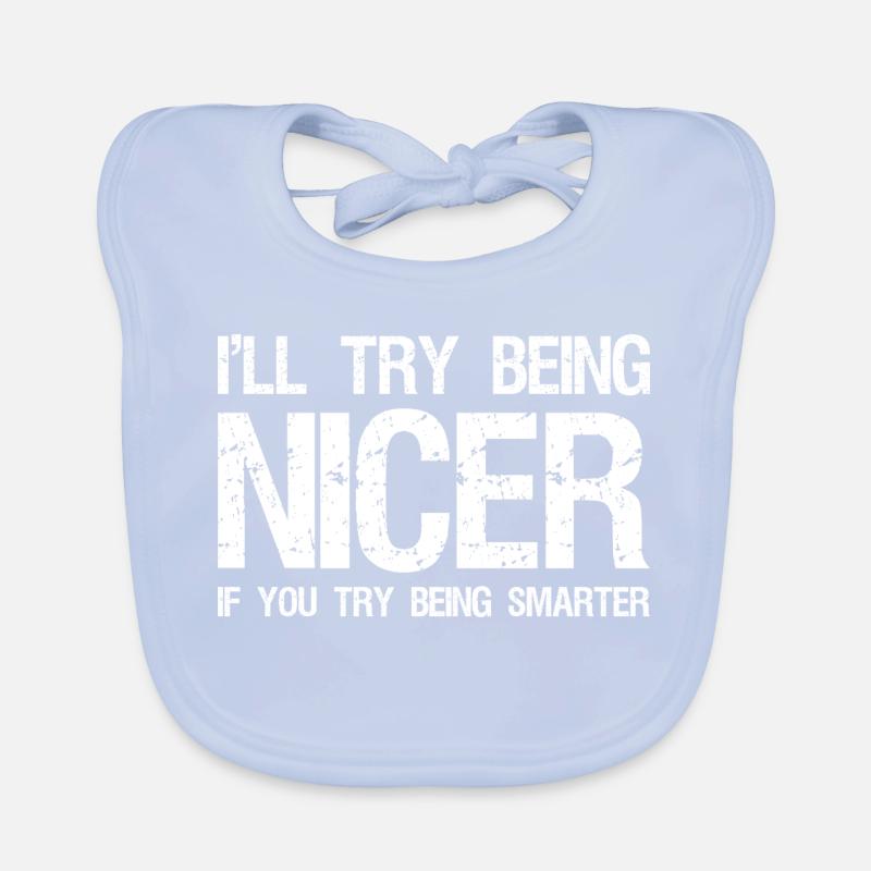 Ich werde versuchen, netter zu sein, wenn du versuchst, klüger zu sein. Baby Bio-Lätzchen