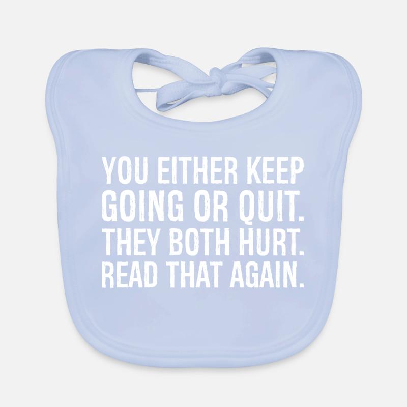 Entweder du machst weiter oder gibst auf, beides tut weh Baby Bio-Lätzchen