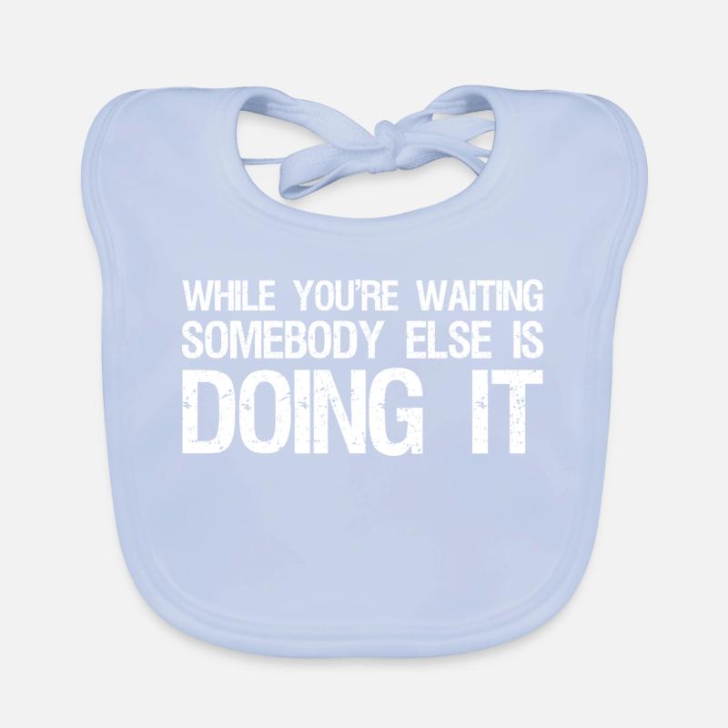 while you're waiting somebody else is doing it Baby Bio-Lätzchen