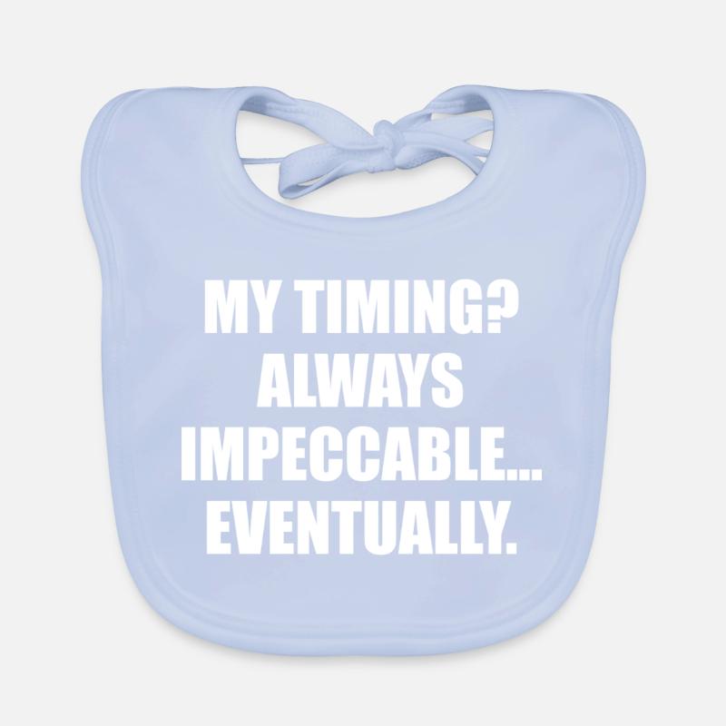 My Timing Always Impeccable Eventually Organic Baby Bibs