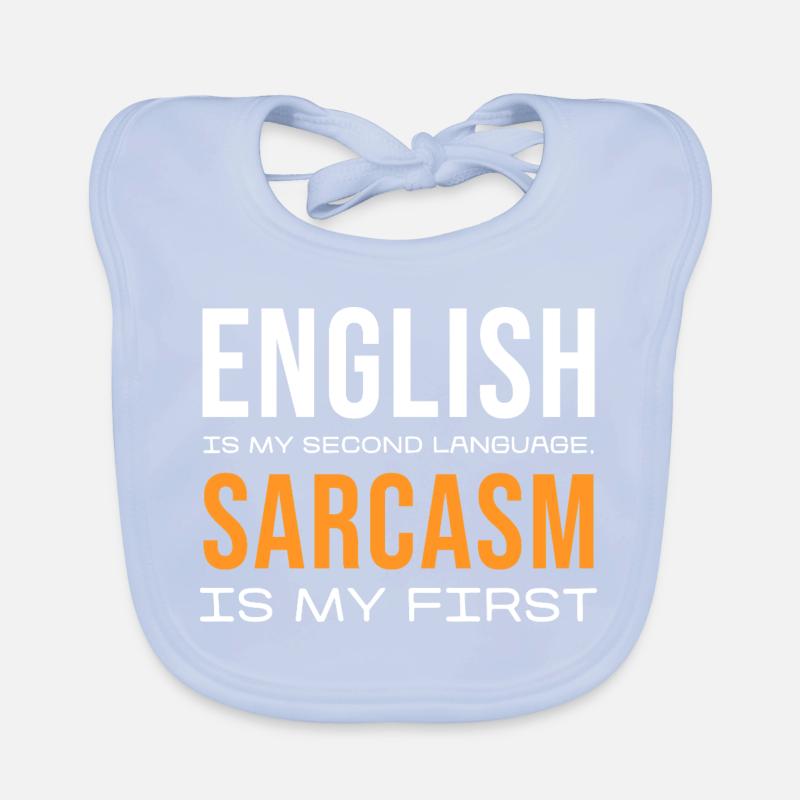 Sarcasm First, English Second Organic Baby Bibs
