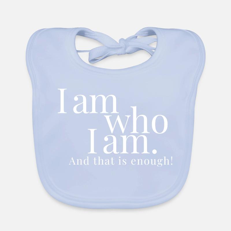I am who I am. And that is enough. Bashar! Organic Baby Bibs
