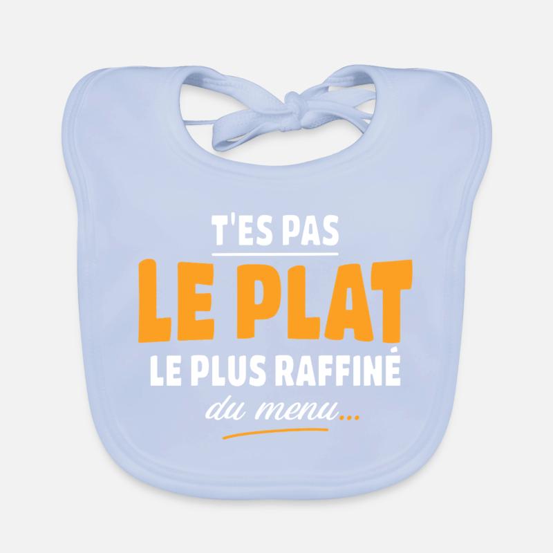 T'es pas le plat le plus raffiné du menu Bavoir bio Bébé