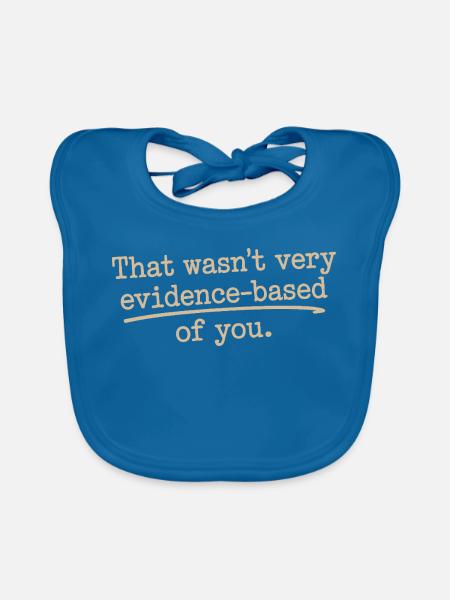 That Wasn't Evidence Based Medicine Lab Nerd Doctor - Organic Baby Bibs - peacock-blue - Front