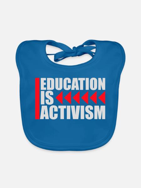 Education Is Activism Bildung Aktivismus Statement - Organic Baby Bibs - peacock-blue - Front