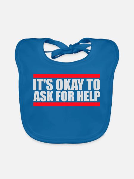 It's Okay To Ask For Help Help Questions Saying Logo - Organic Baby Bibs - peacock-blue - Front