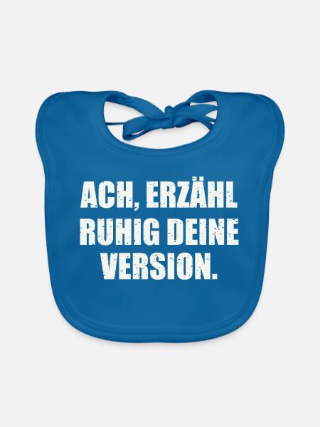 ACH, ERZÄHL RUHIG DEINE VERSION - Sarkasmus - Baby Bio-Lätzchen - Pfauenblau - Vorne