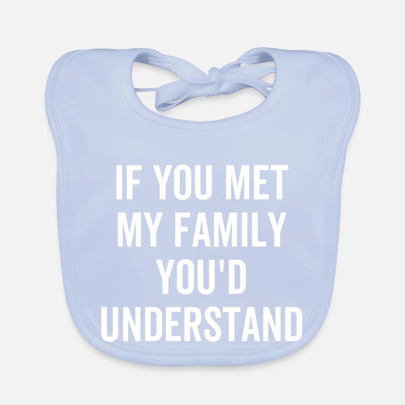 Si vous rencontriez ma famille, vous comprendrais Bavoir bio Bébé