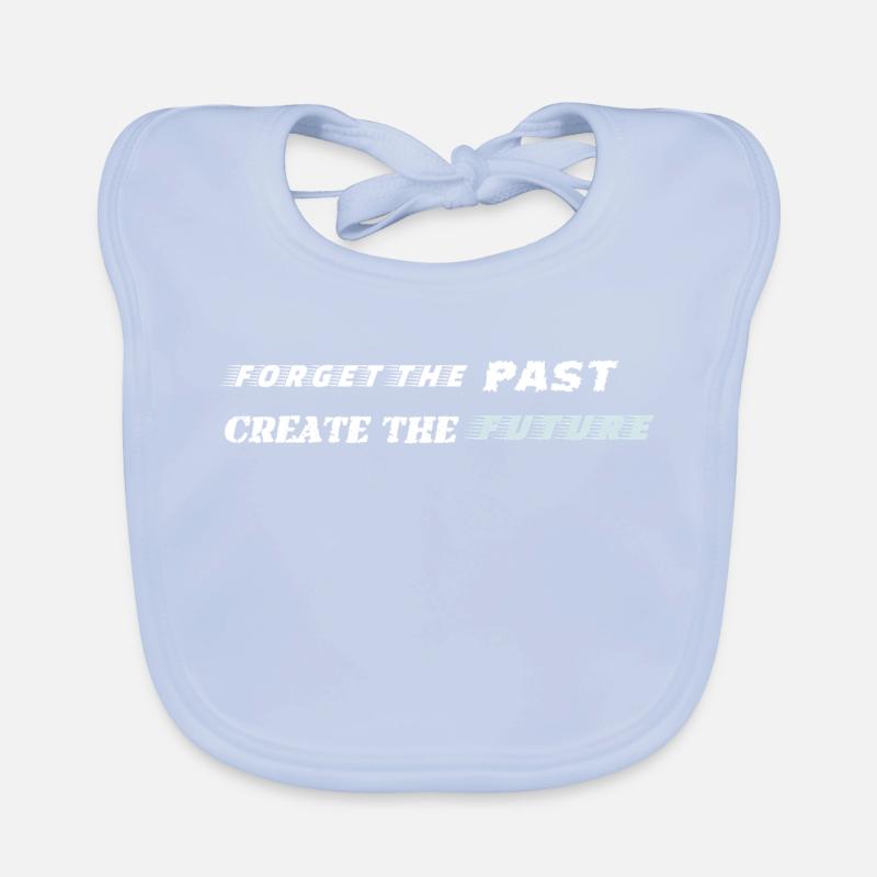 Forget the Past Create the Future - Motivierendes  Baby Bio-Lätzchen