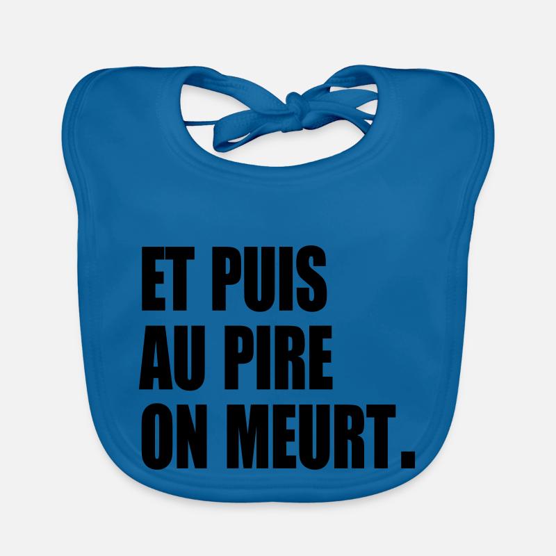 Et puis au pire, on meurt - Bavoir bio Bébé - bleu paon