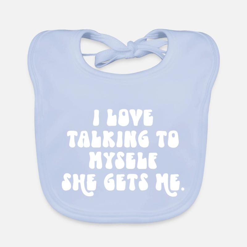 I Love Talking to Myself She Gets Me Organic Baby Bibs