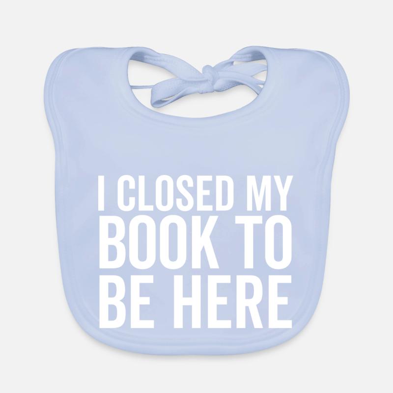I Closed My Book To Be Here Organic Baby Bibs