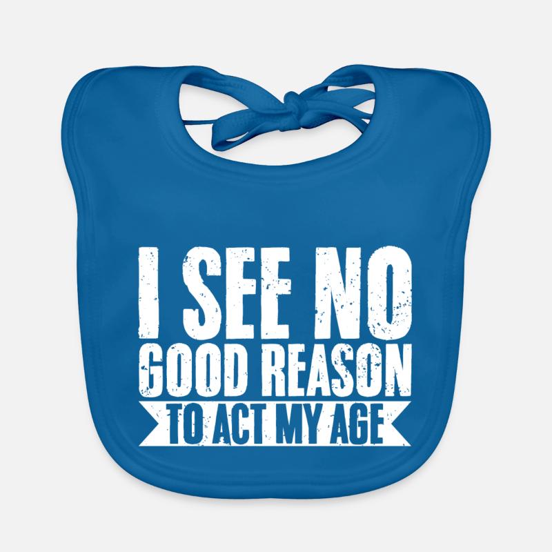 I See No Good Reason To Act My Age Sarcastic Baby Bio-Lätzchen