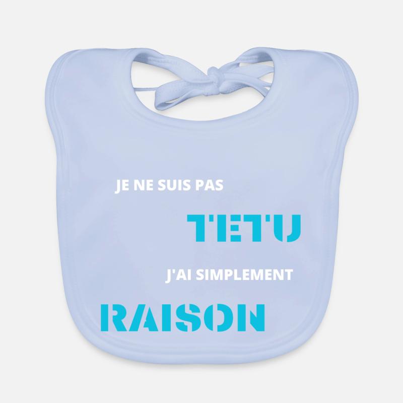 je ne suis pas têtu j'ai simplement raison Bavoir bio Bébé