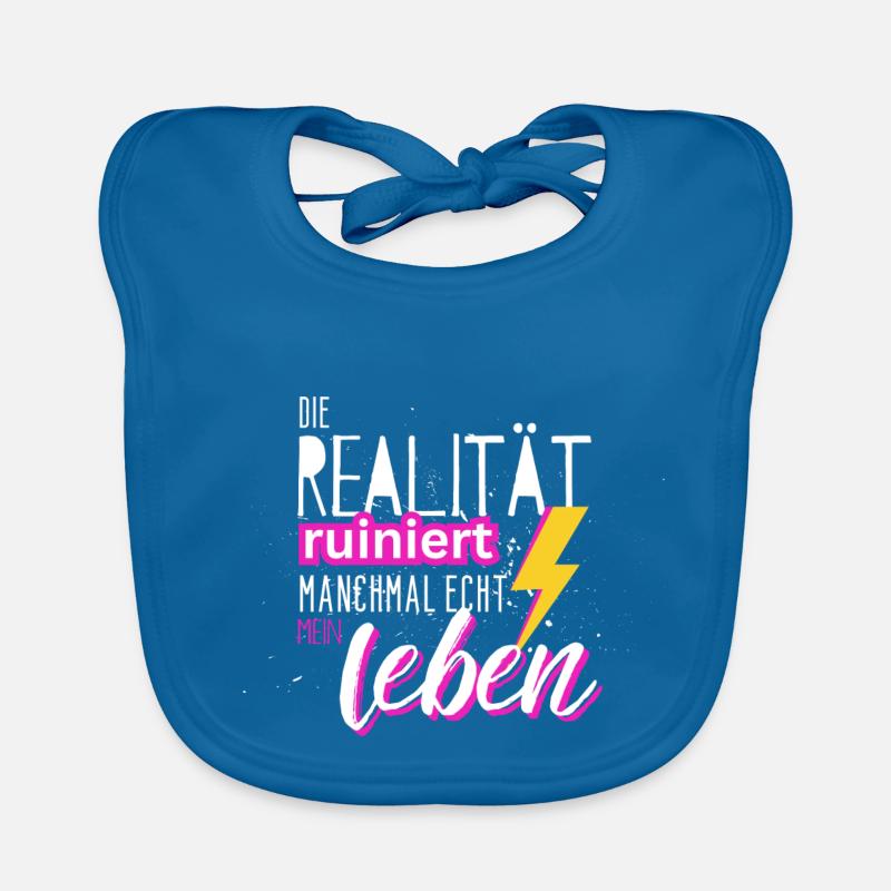 Die Realität ruiniert mir echt das Leben! Spruch Baby Bio-Lätzchen