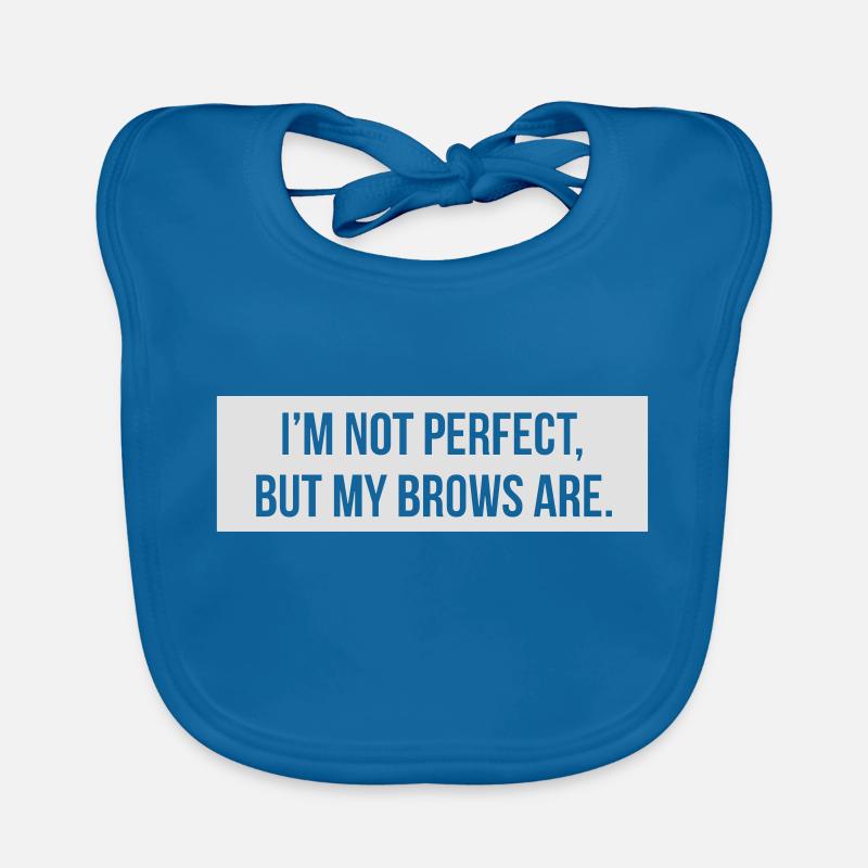 I'm not perfect but my brows are. Organic Baby Bibs