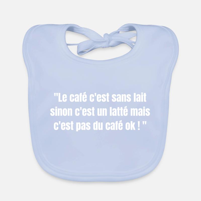 Le café est sans lait sinon c'est un latte... Bavoir bio Bébé