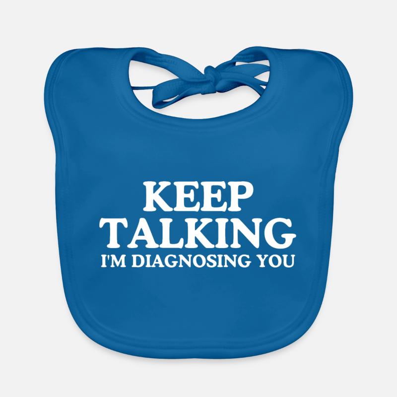 Keep talking I m diagnosing you Organic Baby Bibs