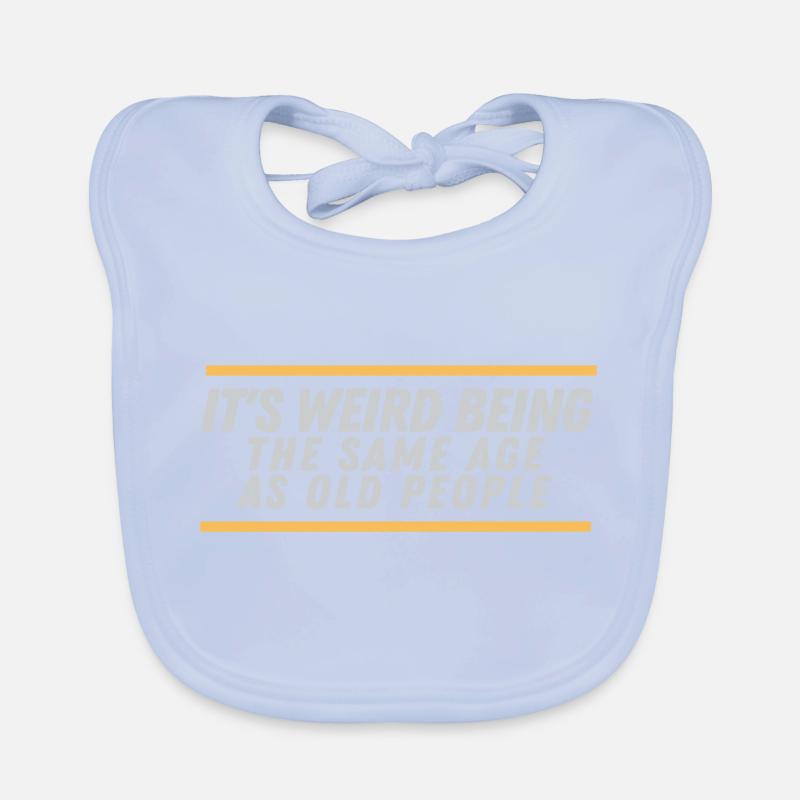 It ́s weird being the same Age as old People Organic Baby Bibs